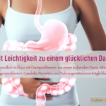 Mit Leichtigkeit zu einem glücklichen Darm-mach endlich Schluss mit Verdauungsproblemen